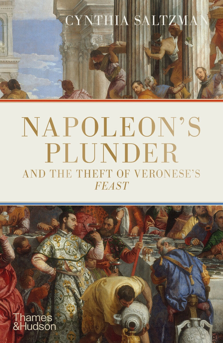 PLUNDER Napoleon’s Theft of Veronese’s Feast