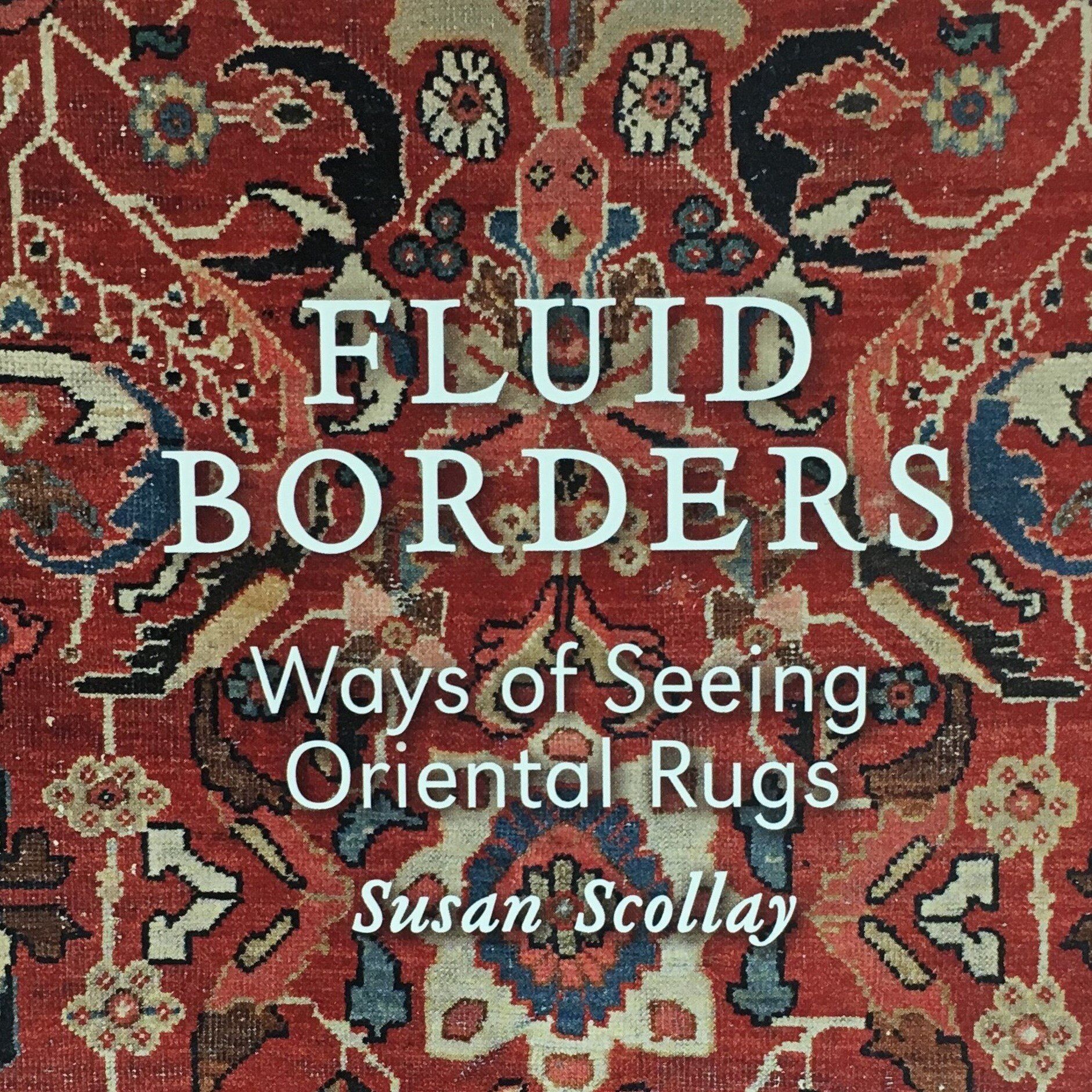TJC Fluid Borders: Ways of Seeing Oriental Rugs by Susan Scollay