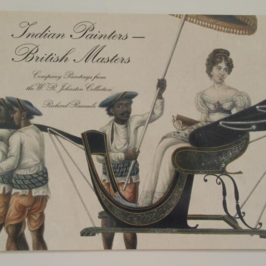 Indian Painters - British Masters Company Paintings from the WR Johnston Collection by Richard Runnels