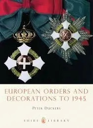 Shire Book: European Orders and Decorations to 1945